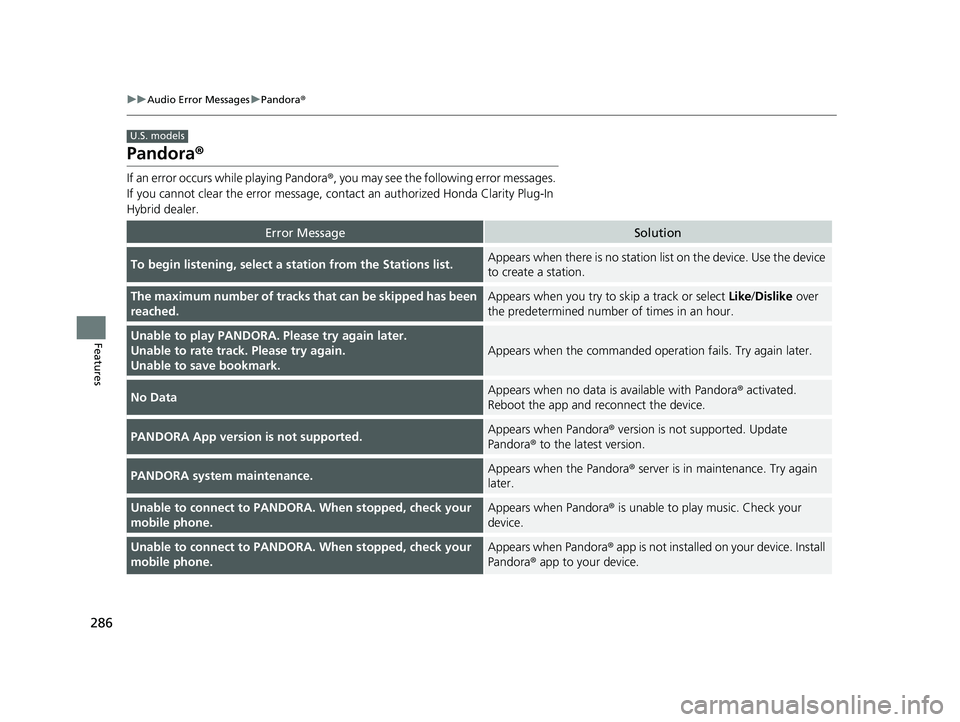 HONDA CLARITY PLUG-IN 2019 Owners Manual (in English) 286
uuAudio Error Messages uPandora®
Features
Pandora ®
If an error occurs while playing Pandora ®, you may see the following error messages.
If you cannot clear the error message, cont act an aut HONDA CLARITY PLUG-IN 2019 Owners Manual (in English) 286
uuAudio Error Messages uPandora®
Features
Pandora ®
If an error occurs while playing Pandora ®, you may see the following error messages.
If you cannot clear the error message, cont act an aut