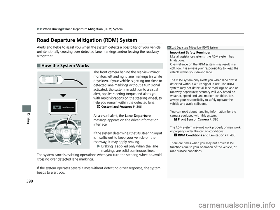 HONDA CLARITY PLUG-IN 2019 Owners Manual (in English) 398
uuWhen Driving uRoad Departure Mitigation (RDM) System
Driving
Road Departure Mitigation (RDM) System
Alerts and helps to assist you when the system detects a possibility of your vehicle
unintent HONDA CLARITY PLUG-IN 2019 Owners Manual (in English) 398
uuWhen Driving uRoad Departure Mitigation (RDM) System
Driving
Road Departure Mitigation (RDM) System
Alerts and helps to assist you when the system detects a possibility of your vehicle
unintent