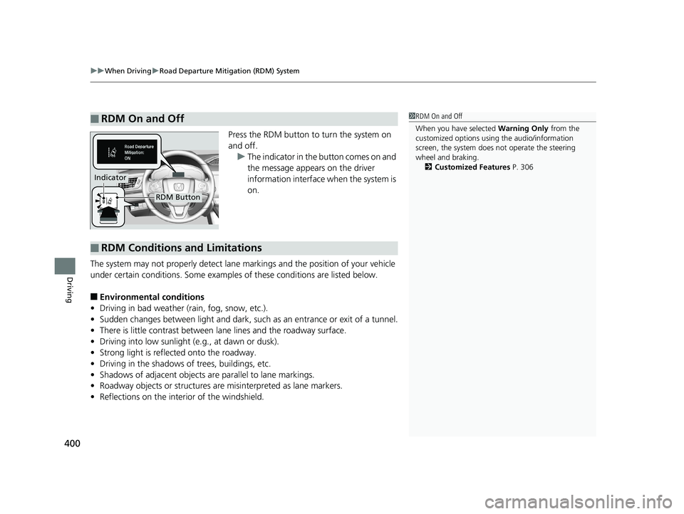 HONDA CLARITY PLUG-IN 2019 Owners Manual (in English) uuWhen Driving uRoad Departure Mitigation (RDM) System
400
Driving
Press the RDM button to turn the system on
and off.
u The indicator in the button comes on and
the message appears on the driver
i HONDA CLARITY PLUG-IN 2019 Owners Manual (in English) uuWhen Driving uRoad Departure Mitigation (RDM) System
400
Driving
Press the RDM button to turn the system on
and off.
u The indicator in the button comes on and
the message appears on the driver
i