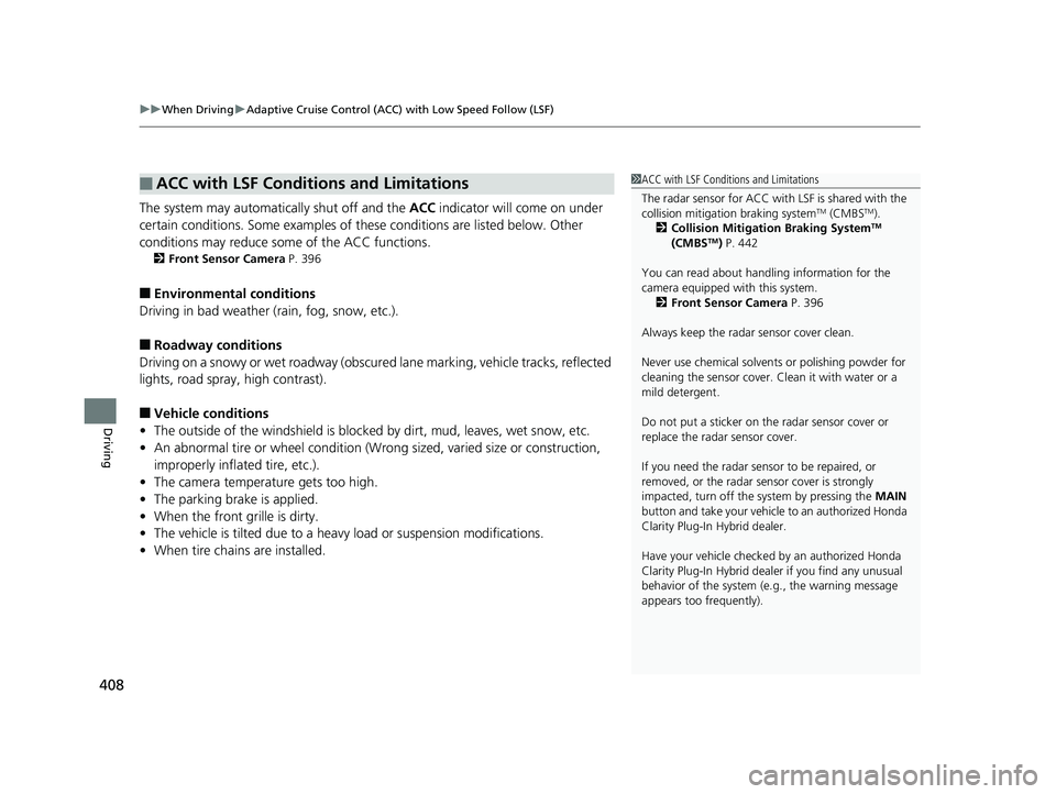 HONDA CLARITY PLUG-IN 2019 Owners Manual (in English) uuWhen Driving uAdaptive Cruise Control (ACC) with Low Speed Follow (LSF)
408
Driving
The system may automatically shut off and the ACC indicator will come on under
certain conditions. Some examples HONDA CLARITY PLUG-IN 2019 Owners Manual (in English) uuWhen Driving uAdaptive Cruise Control (ACC) with Low Speed Follow (LSF)
408
Driving
The system may automatically shut off and the ACC indicator will come on under
certain conditions. Some examples