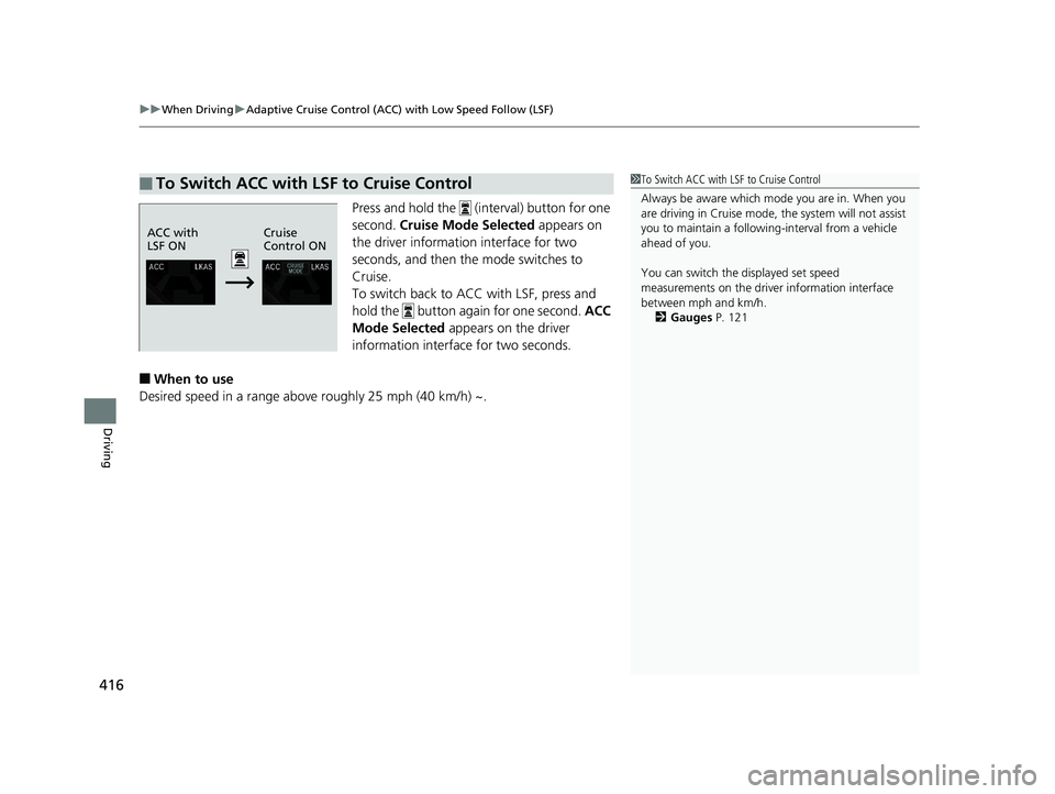 HONDA CLARITY PLUG-IN 2019 Owners Manual (in English) uuWhen Driving uAdaptive Cruise Control (ACC) with Low Speed Follow (LSF)
416
Driving
Press and hold the (interval) button for one
second. Cruise Mode Selected appears on
the driver information HONDA CLARITY PLUG-IN 2019 Owners Manual (in English) uuWhen Driving uAdaptive Cruise Control (ACC) with Low Speed Follow (LSF)
416
Driving
Press and hold the (interval) button for one
second. Cruise Mode Selected appears on
the driver information