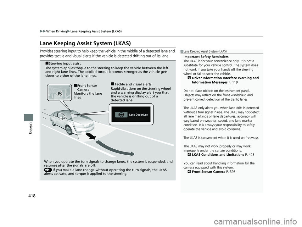 HONDA CLARITY PLUG-IN 2019 Owners Manual (in English) 418
uuWhen Driving uLane Keeping Assist System (LKAS)
Driving
Lane Keeping Assist System (LKAS)
Provides steering input to help keep the vehicle in the middle of a detected lane and
provides tactile HONDA CLARITY PLUG-IN 2019 Owners Manual (in English) 418
uuWhen Driving uLane Keeping Assist System (LKAS)
Driving
Lane Keeping Assist System (LKAS)
Provides steering input to help keep the vehicle in the middle of a detected lane and
provides tactile