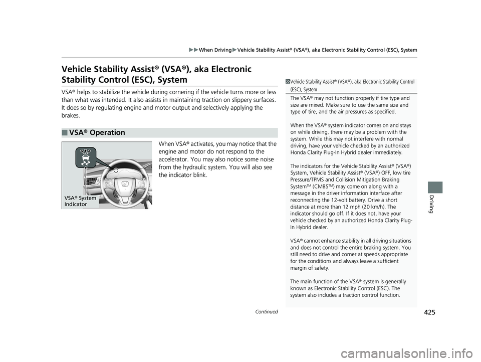 HONDA CLARITY PLUG-IN 2019 Owners Manual (in English) 425
uuWhen Driving uVehicle Stability Assist ® (VSA ®), aka Electronic Stability Control (ESC), System
Continued
Driving
Vehicle Stability Assist ® (VSA ®), aka Electronic
Stability Control (ESC) HONDA CLARITY PLUG-IN 2019 Owners Manual (in English) 425
uuWhen Driving uVehicle Stability Assist ® (VSA ®), aka Electronic Stability Control (ESC), System
Continued
Driving
Vehicle Stability Assist ® (VSA ®), aka Electronic
Stability Control (ESC)