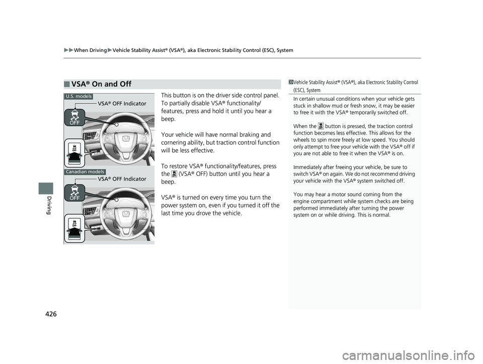 HONDA CLARITY PLUG-IN 2019 Owners Manual (in English) uuWhen Driving uVehicle Stability Assist ® (VSA ®), aka Electronic Stability Control (ESC), System
426
Driving
This button is on the driv er side control panel.
To partially disable VSA ® function HONDA CLARITY PLUG-IN 2019 Owners Manual (in English) uuWhen Driving uVehicle Stability Assist ® (VSA ®), aka Electronic Stability Control (ESC), System
426
Driving
This button is on the driv er side control panel.
To partially disable VSA ® function