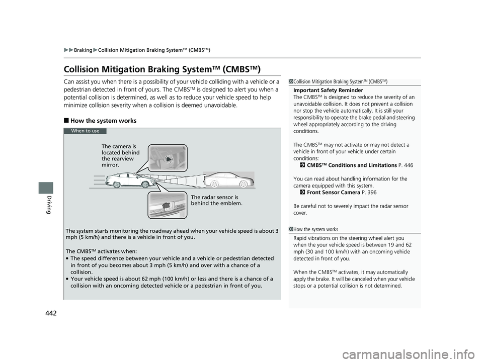 HONDA CLARITY PLUG-IN 2019 Owners Manual (in English) 442
uuBraking uCollision Mitigation Braking SystemTM (CMBSTM)
Driving
Collision Mitigati on Braking SystemTM (CMBSTM)
Can assist you when there is a possibility of your vehicle colliding with a vehicl HONDA CLARITY PLUG-IN 2019 Owners Manual (in English) 442
uuBraking uCollision Mitigation Braking SystemTM (CMBSTM)
Driving
Collision Mitigati on Braking SystemTM (CMBSTM)
Can assist you when there is a possibility of your vehicle colliding with a vehicl