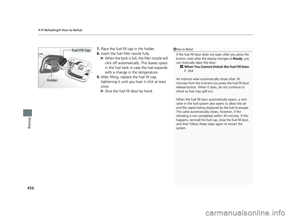 HONDA CLARITY PLUG-IN 2019 Owners Manual (in English) uuRefueling uHow to Refuel
456
Driving
7. Place the fuel fill cap in the holder.
8. Insert the fuel fill er nozzle fully.
u When the tank is full, the filler nozzle will
click off automatically . Thi HONDA CLARITY PLUG-IN 2019 Owners Manual (in English) uuRefueling uHow to Refuel
456
Driving
7. Place the fuel fill cap in the holder.
8. Insert the fuel fill er nozzle fully.
u When the tank is full, the filler nozzle will
click off automatically . Thi