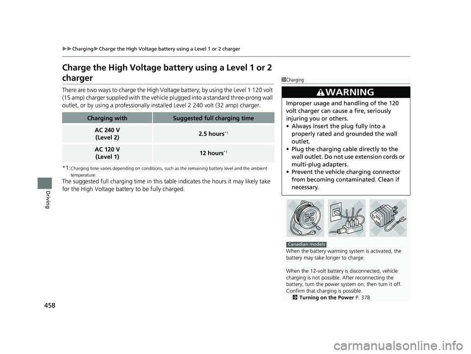 HONDA CLARITY PLUG-IN 2019 Owners Manual (in English) 458
uuCharging uCharge the High Voltage battery using a Level 1 or 2 charger
Driving
Charge the High Voltage batt ery using a Level 1 or 2
charger
There are two ways to charge the High Volt age batte HONDA CLARITY PLUG-IN 2019 Owners Manual (in English) 458
uuCharging uCharge the High Voltage battery using a Level 1 or 2 charger
Driving
Charge the High Voltage batt ery using a Level 1 or 2
charger
There are two ways to charge the High Volt age batte
