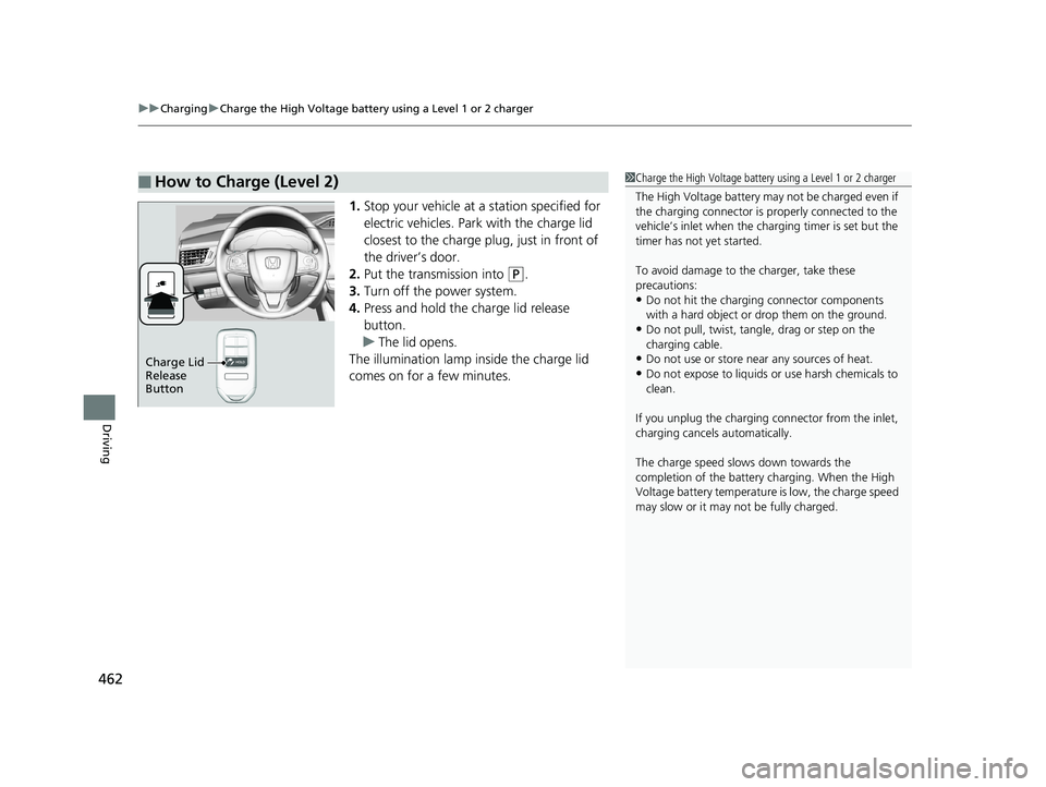 HONDA CLARITY PLUG-IN 2019 Owners Manual (in English) uuCharging uCharge the High Voltage battery using a Level 1 or 2 charger
462
Driving
1. Stop your vehicle at a station specified for
electric vehicles. Park with the charge lid
closest to the charge HONDA CLARITY PLUG-IN 2019 Owners Manual (in English) uuCharging uCharge the High Voltage battery using a Level 1 or 2 charger
462
Driving
1. Stop your vehicle at a station specified for
electric vehicles. Park with the charge lid
closest to the charge