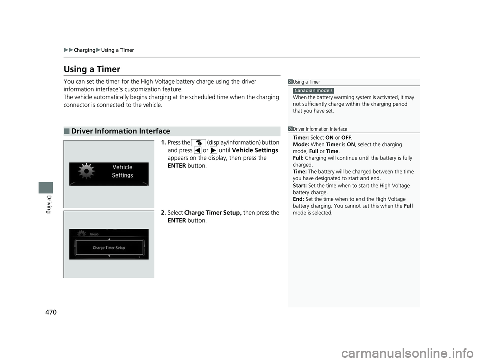 HONDA CLARITY PLUG-IN 2019 Owners Manual (in English) 470
uuCharging uUsing a Timer
Driving
Using a Timer
You can set the timer for the High Volt age battery charge using the driver
information interface’s customization feature.
The vehicle automatica HONDA CLARITY PLUG-IN 2019 Owners Manual (in English) 470
uuCharging uUsing a Timer
Driving
Using a Timer
You can set the timer for the High Volt age battery charge using the driver
information interface’s customization feature.
The vehicle automatica