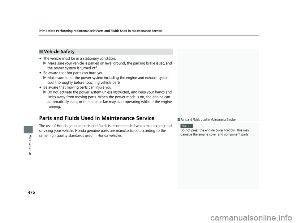 HONDA CLARITY PLUG-IN 2019 Owners Manual (in English) uuBefore Performing Maintenance uParts and Fluids Used in Maintenance Service
476
Maintenance
• The vehicle must be in a stationary condition.
u Make sure your vehicle is parked on leve l ground, t HONDA CLARITY PLUG-IN 2019 Owners Manual (in English) uuBefore Performing Maintenance uParts and Fluids Used in Maintenance Service
476
Maintenance
• The vehicle must be in a stationary condition.
u Make sure your vehicle is parked on leve l ground, t