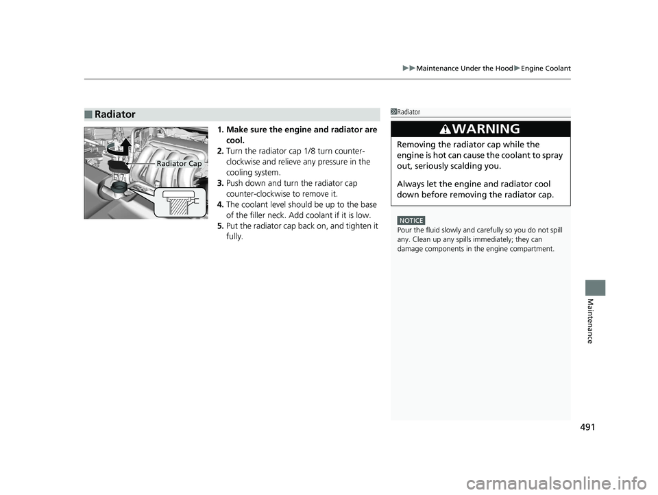 HONDA CLARITY PLUG-IN 2019 Owners Manual (in English) 491
uuMaintenance Under the Hood uEngine Coolant
Maintenance
1. Make sure the engine and radiator are
cool.
2. Turn the radiator cap 1/8 turn counter-
clockwise and relieve any pressure in the
cooli HONDA CLARITY PLUG-IN 2019 Owners Manual (in English) 491
uuMaintenance Under the Hood uEngine Coolant
Maintenance
1. Make sure the engine and radiator are
cool.
2. Turn the radiator cap 1/8 turn counter-
clockwise and relieve any pressure in the
cooli