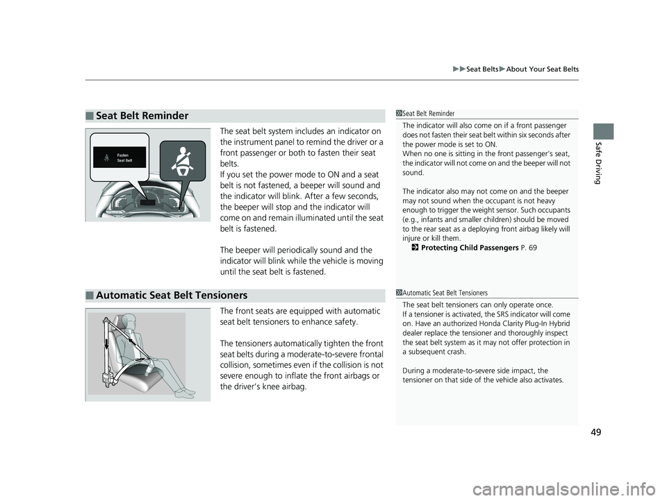 HONDA CLARITY PLUG-IN 2019 (in English) Workshop Manual 49
uuSeat Belts uAbout Your Seat Belts
Safe DrivingThe seat belt system includes an indicator on
the instrument panel to remind the driver or a
front passenger or both to fasten their seat
belts.
I HONDA CLARITY PLUG-IN 2019 (in English) Workshop Manual 49
uuSeat Belts uAbout Your Seat Belts
Safe DrivingThe seat belt system includes an indicator on
the instrument panel to remind the driver or a
front passenger or both to fasten their seat
belts.
I