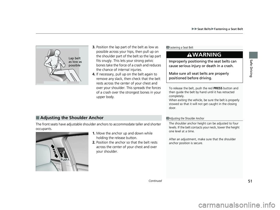 HONDA CLARITY PLUG-IN 2019 (in English) Workshop Manual Continued51
uuSeat Belts uFastening a Seat Belt
Safe Driving
3. Position the lap part of the belt as low as
possible across your hips, then pull up on
the shoulder part of the belt so the lap part
HONDA CLARITY PLUG-IN 2019 (in English) Workshop Manual Continued51
uuSeat Belts uFastening a Seat Belt
Safe Driving
3. Position the lap part of the belt as low as
possible across your hips, then pull up on
the shoulder part of the belt so the lap part