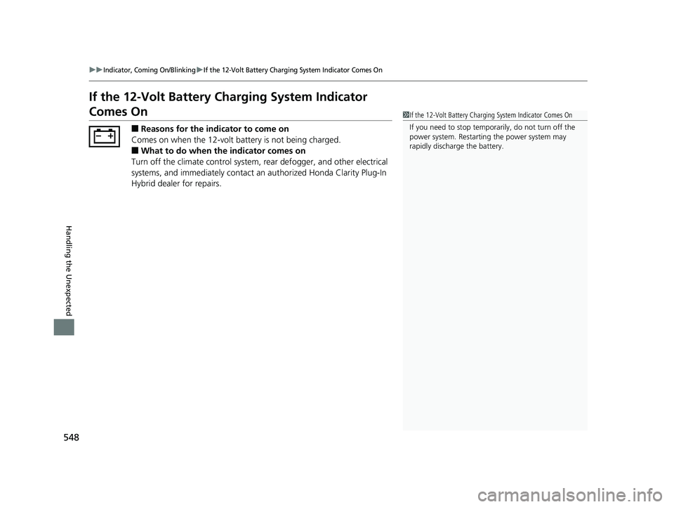 HONDA CLARITY PLUG-IN 2019 Owners Manual (in English) 548
uuIndicator, Coming On/BlinkinguIf the 12-Volt Battery Charging System Indicator Comes On
Handling the Unexpected
If the 12-Volt Battery Charging System Indicator
Comes On
■Reasons for the indi HONDA CLARITY PLUG-IN 2019 Owners Manual (in English) 548
uuIndicator, Coming On/BlinkinguIf the 12-Volt Battery Charging System Indicator Comes On
Handling the Unexpected
If the 12-Volt Battery Charging System Indicator
Comes On
■Reasons for the indi