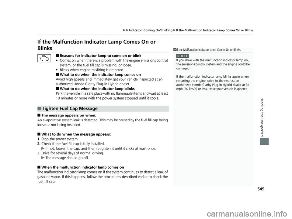 HONDA CLARITY PLUG-IN 2019 Owners Manual (in English) 549
uuIndicator, Coming On/Blinking uIf the Malfunction Indicator Lamp Comes On or Blinks
Handling the Unexpected
If the Malfunction Indica tor Lamp Comes On or
Blinks
■Reasons for indicator lamp HONDA CLARITY PLUG-IN 2019 Owners Manual (in English) 549
uuIndicator, Coming On/Blinking uIf the Malfunction Indicator Lamp Comes On or Blinks
Handling the Unexpected
If the Malfunction Indica tor Lamp Comes On or
Blinks
■Reasons for indicator lamp