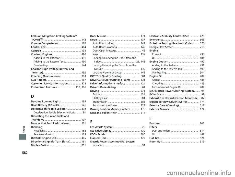 HONDA CLARITY PLUG-IN 2019 Owners Manual (in English) 582
Index
Collision Mitigation Braking SystemTM
(CMBSTM) .................................................. 442
Console Compartment ............................. 186
Control Box ..................... HONDA CLARITY PLUG-IN 2019 Owners Manual (in English) 582
Index
Collision Mitigation Braking SystemTM
(CMBSTM) .................................................. 442
Console Compartment ............................. 186
Control Box .....................
