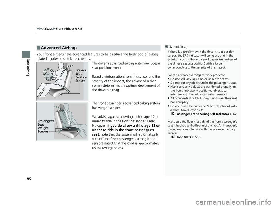 HONDA CLARITY PLUG-IN 2019 (in English) Repair Manual uuAirbags uFront Airbags (SRS)
60
Safe DrivingYour front airbags have advanced features to help reduce the likelihood of airbag
related injuries to smaller occupants. The driver’s advanced airbag HONDA CLARITY PLUG-IN 2019 (in English) Repair Manual uuAirbags uFront Airbags (SRS)
60
Safe DrivingYour front airbags have advanced features to help reduce the likelihood of airbag
related injuries to smaller occupants. The driver’s advanced airbag