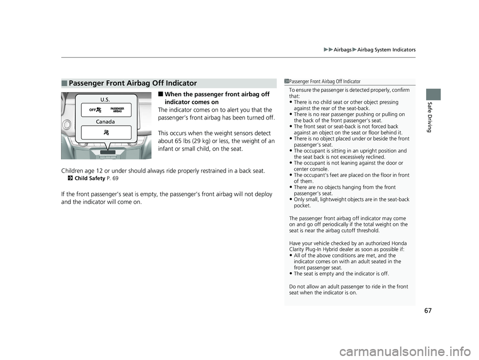 HONDA CLARITY PLUG-IN 2019 (in English) Repair Manual 67
uuAirbags uAirbag System Indicators
Safe Driving■When the passenger front airbag off
indicator comes on
The indicator comes on to alert you that the
passenger’s front airbag has been turned HONDA CLARITY PLUG-IN 2019 (in English) Repair Manual 67
uuAirbags uAirbag System Indicators
Safe Driving■When the passenger front airbag off
indicator comes on
The indicator comes on to alert you that the
passenger’s front airbag has been turned