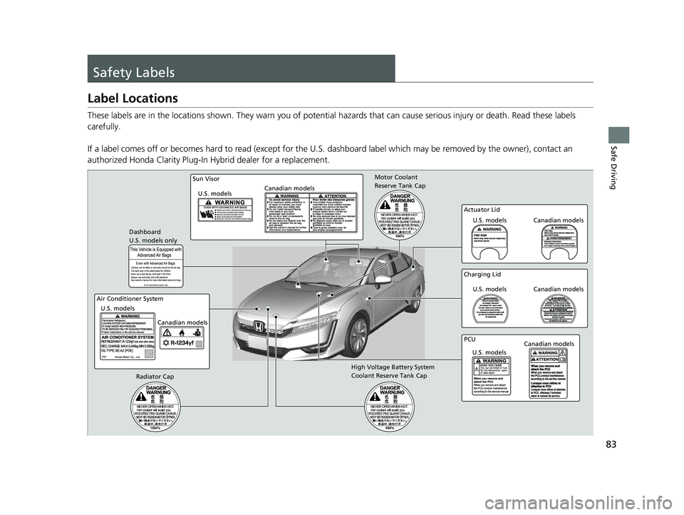 HONDA CLARITY PLUG-IN 2019 (in English) Manual Online 83
Safe Driving
Safety Labels
Label Locations
These labels are in the locations shown. They warn you of potential hazards that can cause serious injury or death. Read these labels
carefully.
If a la HONDA CLARITY PLUG-IN 2019 (in English) Manual Online 83
Safe Driving
Safety Labels
Label Locations
These labels are in the locations shown. They warn you of potential hazards that can cause serious injury or death. Read these labels
carefully.
If a la