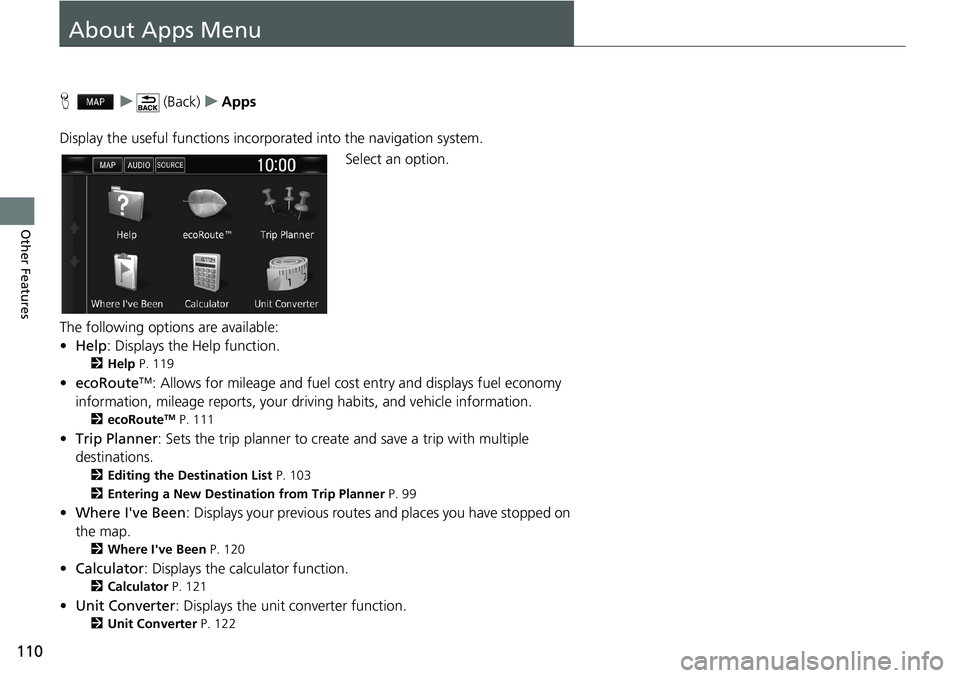 HONDA CLARITY PLUG-IN 2019  Navigation Manual (in English) 110
Other Features
About Apps Menu
Hu (Back)uApps
Display the useful functions incorporated into the navigation system.
Select an option.
The following options are available:
•Help: Displays the Hel