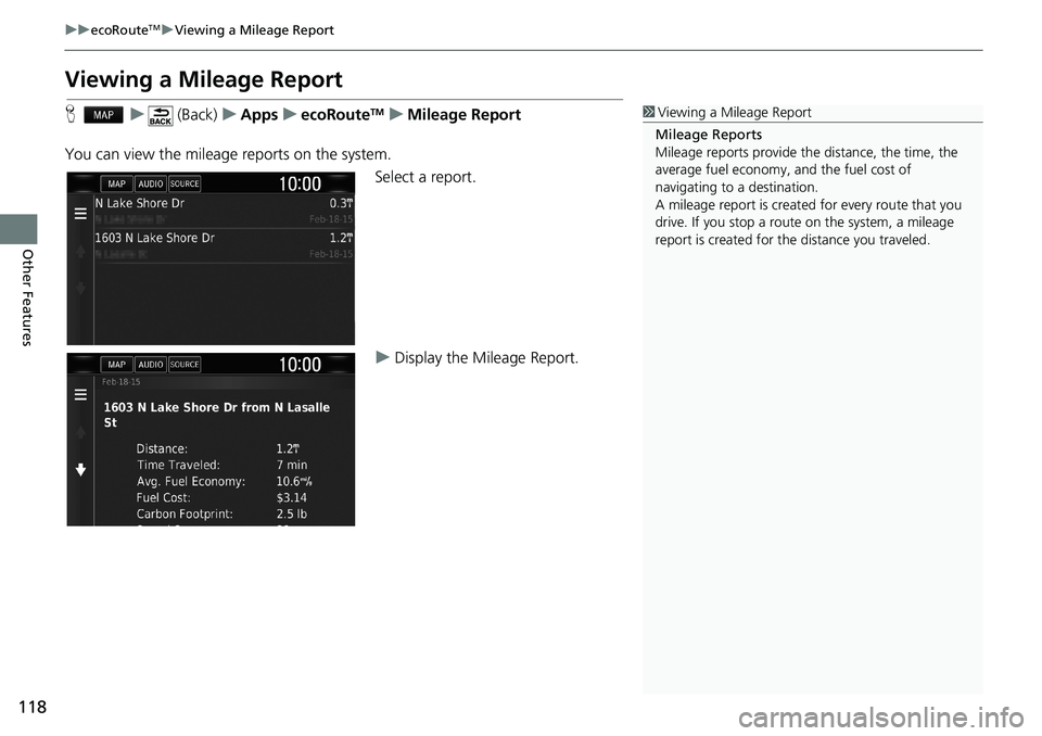 HONDA CLARITY PLUG-IN 2019 Navigation Manual (in English) 118
uuecoRouteTMuViewing a Mileage Report
Other Features
Viewing a Mileage Report
Hu (Back)uAppsuecoRouteTMuMileage Report
You can view the mileage reports on the system.
Select a report.
uDisplay the HONDA CLARITY PLUG-IN 2019 Navigation Manual (in English) 118
uuecoRouteTMuViewing a Mileage Report
Other Features
Viewing a Mileage Report
Hu (Back)uAppsuecoRouteTMuMileage Report
You can view the mileage reports on the system.
Select a report.
uDisplay the