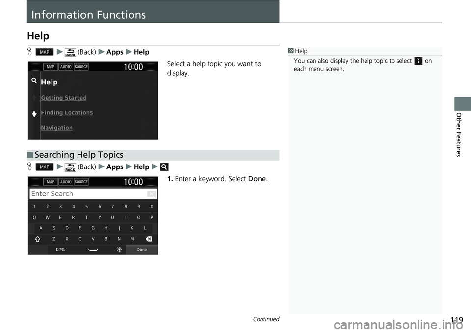 HONDA CLARITY PLUG-IN 2019 Navigation Manual (in English) 119Continued
Other Features
Information Functions
Help
Hu (Back)uAppsuHelp
Select a help topic you want to
display.
Hu (Back)uAppsuHelpu
1.Enter a keyword. Select Done.1Help
You can also display the HONDA CLARITY PLUG-IN 2019 Navigation Manual (in English) 119Continued
Other Features
Information Functions
Help
Hu (Back)uAppsuHelp
Select a help topic you want to
display.
Hu (Back)uAppsuHelpu
1.Enter a keyword. Select Done.1Help
You can also display the