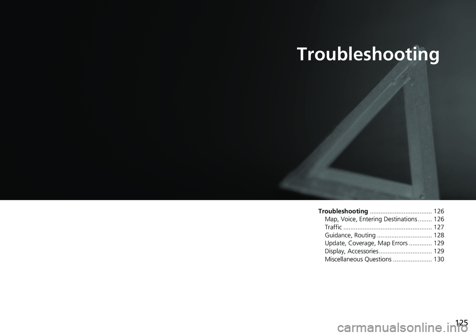 HONDA CLARITY PLUG-IN 2019 Navigation Manual (in English) 125
Troubleshooting
Troubleshooting................................... 126
Map, Voice, Entering Destinations ........ 126
Traffic .................................................. 127
Guidance, Routi HONDA CLARITY PLUG-IN 2019 Navigation Manual (in English) 125
Troubleshooting
Troubleshooting................................... 126
Map, Voice, Entering Destinations ........ 126
Traffic .................................................. 127
Guidance, Routi