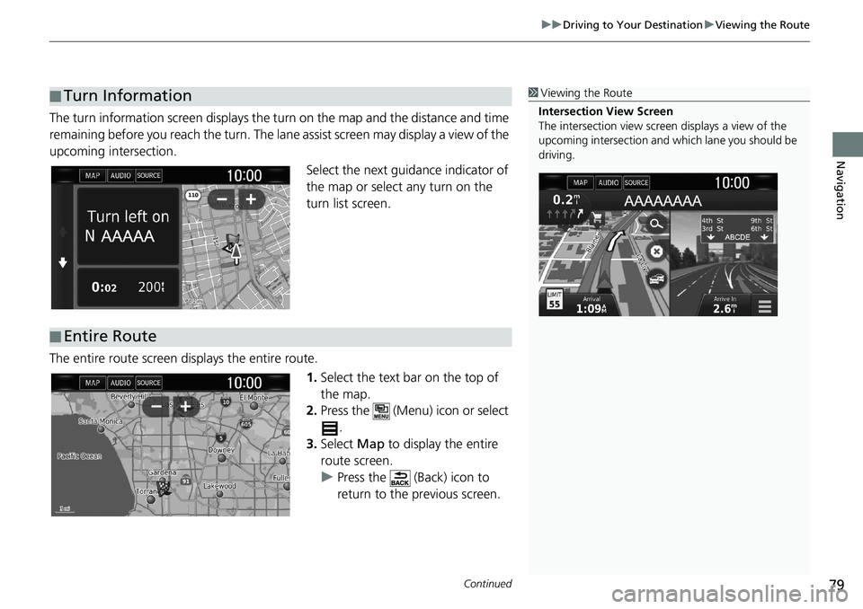 HONDA CLARITY PLUG-IN 2019 Navigation Manual (in English) Continued79
uuDriving to Your DestinationuViewing the Route
Navigation
The turn information screen displays the turn on the map and the distance and time
remaining before you reach the turn. The lane HONDA CLARITY PLUG-IN 2019 Navigation Manual (in English) Continued79
uuDriving to Your DestinationuViewing the Route
Navigation
The turn information screen displays the turn on the map and the distance and time
remaining before you reach the turn. The lane