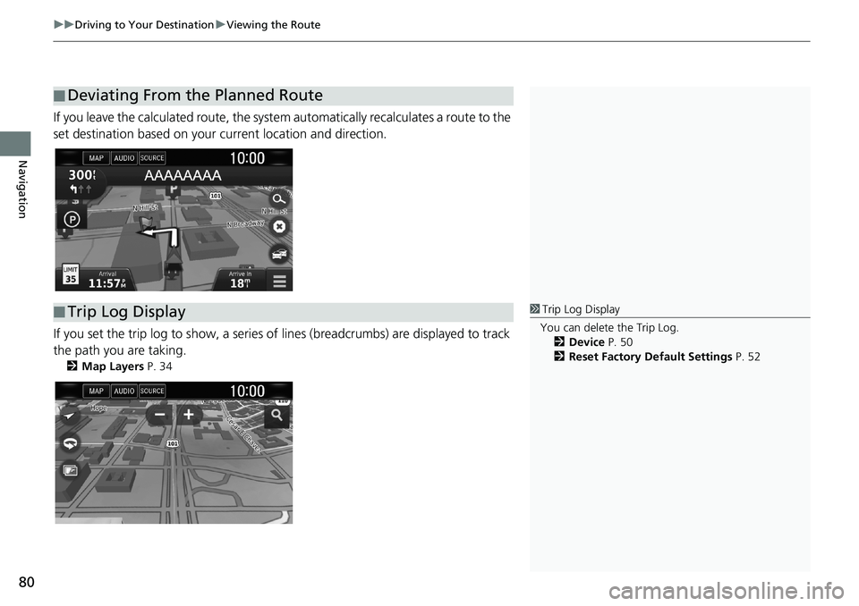 HONDA CLARITY PLUG-IN 2019 Navigation Manual (in English) uuDriving to Your DestinationuViewing the Route
80
Navigation
If you leave the calculated route, the system automatically recalculates a route to the
set destination based on your current location an HONDA CLARITY PLUG-IN 2019 Navigation Manual (in English) uuDriving to Your DestinationuViewing the Route
80
Navigation
If you leave the calculated route, the system automatically recalculates a route to the
set destination based on your current location an