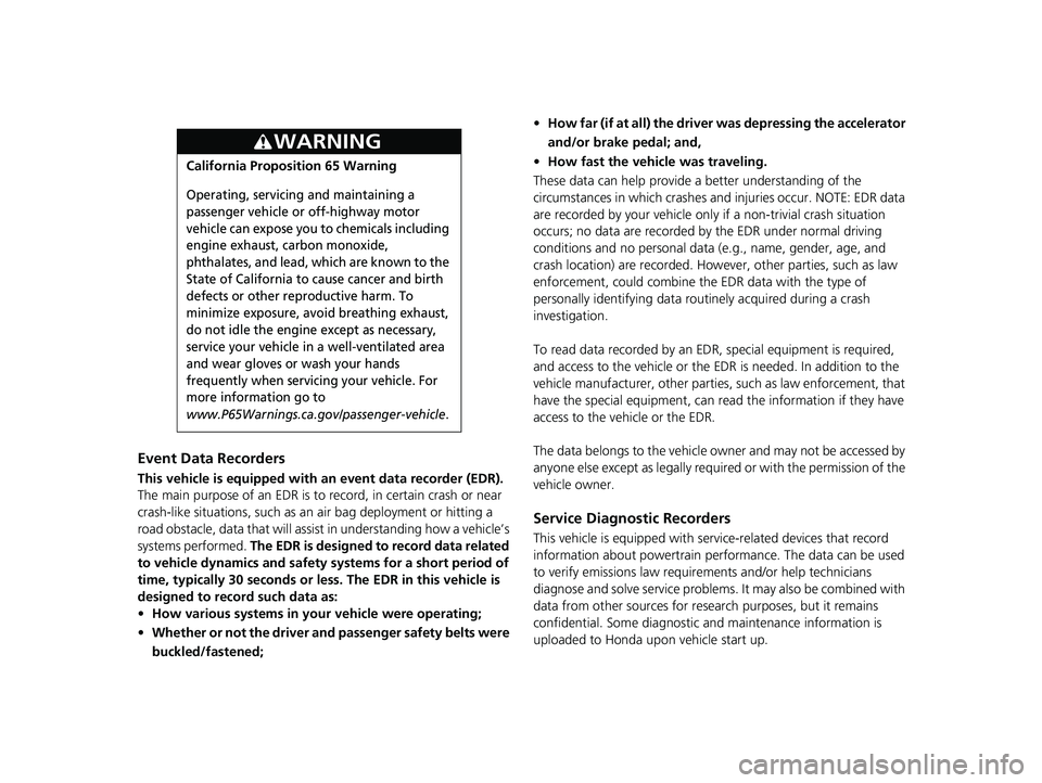 HONDA CR-V 2019 Owners Manual (in English) Event Data Recorders
This vehicle is equipped with an event data recorder (EDR).
The main purpose of an EDR is to record, in certain crash or near
crash-like situations, such as an air bag deploymen HONDA CR-V 2019 Owners Manual (in English) Event Data Recorders
This vehicle is equipped with an event data recorder (EDR).
The main purpose of an EDR is to record, in certain crash or near
crash-like situations, such as an air bag deploymen
