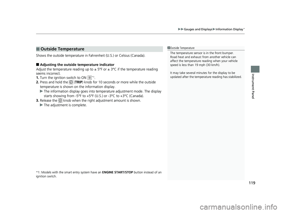 HONDA CR-V 2019 (in English) Owners Guide 119
uuGauges and Displays uInformation Display*
Instrument Panel
Shows the outside temperature in Fahr enheit (U.S.) or Celsius (Canada).
■Adjusting the outside temperature indicator
Adjust the temp HONDA CR-V 2019 (in English) Owners Guide 119
uuGauges and Displays uInformation Display*
Instrument Panel
Shows the outside temperature in Fahr enheit (U.S.) or Celsius (Canada).
■Adjusting the outside temperature indicator
Adjust the temp