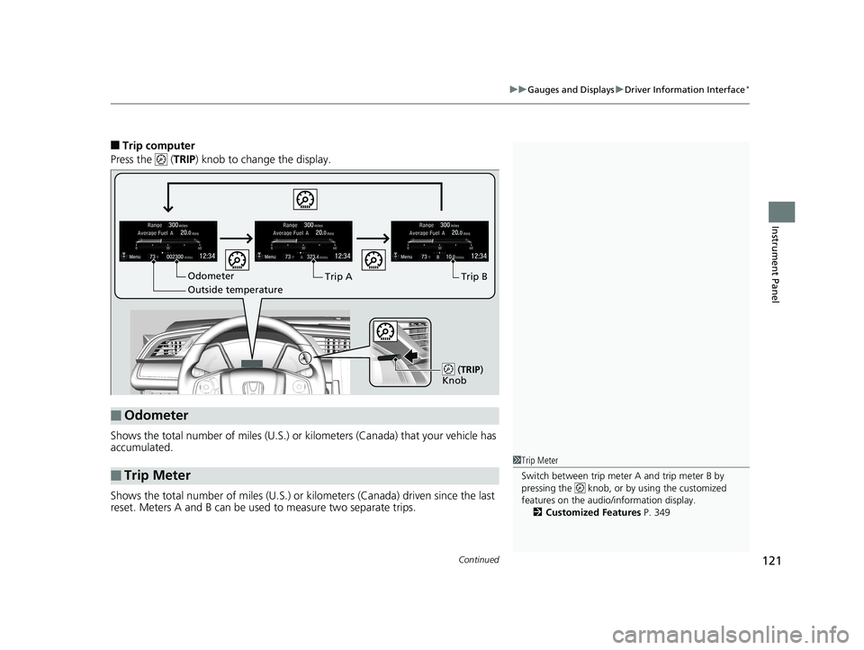 HONDA CR-V 2019 (in English) Owners Guide Continued121
uuGauges and Displays uDriver Information Interface*
Instrument Panel
■Trip computer
Press the ( TRIP) knob to change the display.
Shows the total number of miles (U.S.) or kilometer HONDA CR-V 2019 (in English) Owners Guide Continued121
uuGauges and Displays uDriver Information Interface*
Instrument Panel
■Trip computer
Press the ( TRIP) knob to change the display.
Shows the total number of miles (U.S.) or kilometer