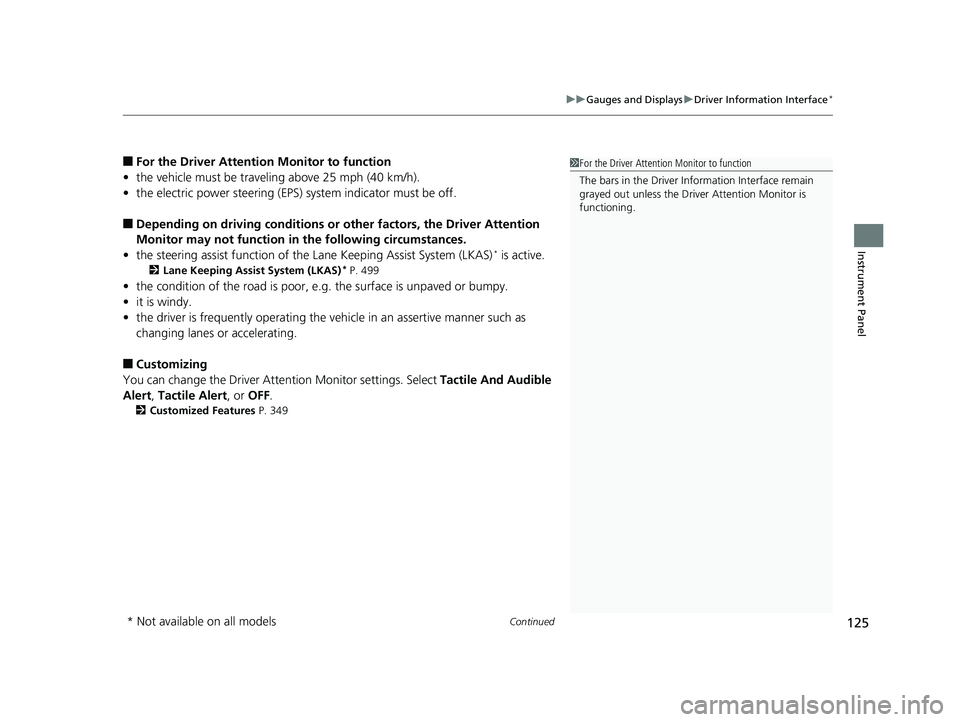 HONDA CR-V 2019 Owners Manual (in English) Continued125
uuGauges and Displays uDriver Information Interface*
Instrument Panel
■For the Driver Attention Monitor to function
• the vehicle must be traveling above 25 mph (40 km/h).
• the el HONDA CR-V 2019 Owners Manual (in English) Continued125
uuGauges and Displays uDriver Information Interface*
Instrument Panel
■For the Driver Attention Monitor to function
• the vehicle must be traveling above 25 mph (40 km/h).
• the el