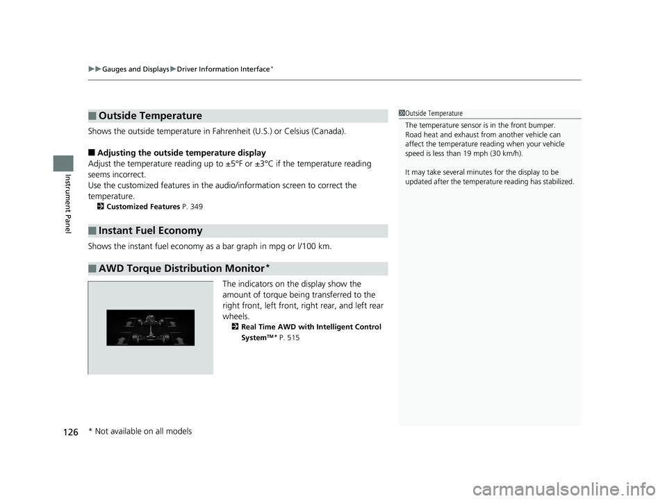 HONDA CR-V 2019  Owners Manual (in English) uuGauges and Displays uDriver Information Interface*
126
Instrument Panel
Shows the outside temperature in Fahr enheit (U.S.) or Celsius (Canada).
■Adjusting the outside temperature display
Adjust t