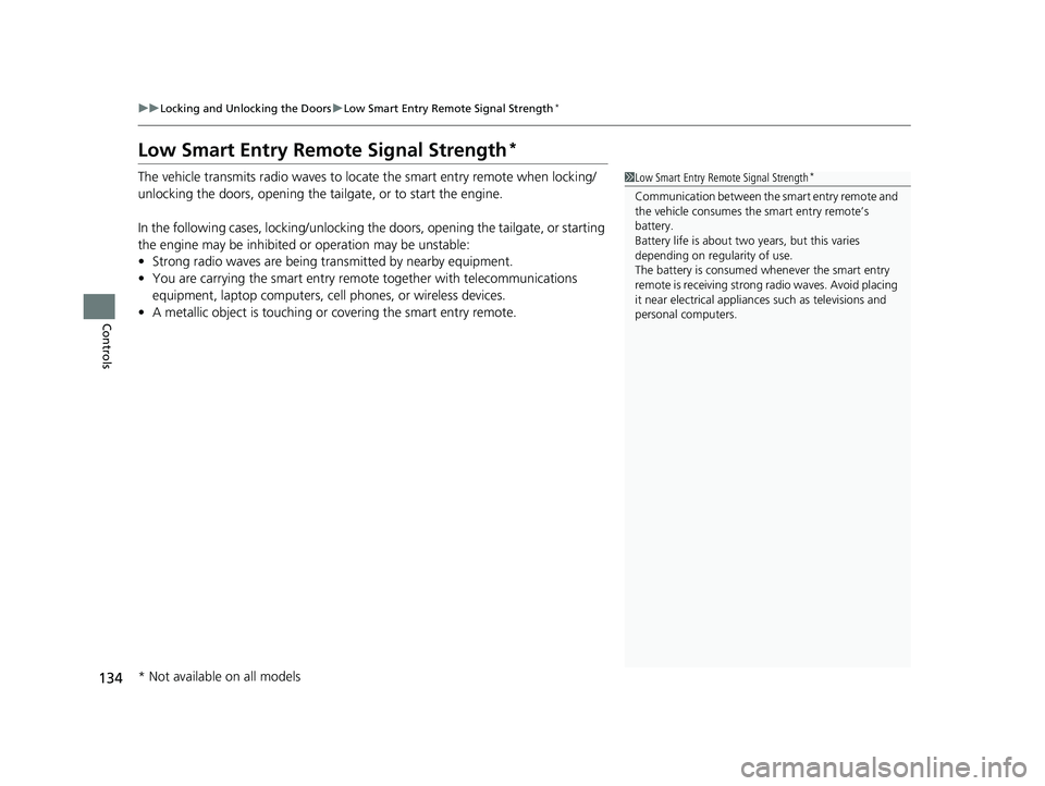 HONDA CR-V 2019 Owners Manual (in English) 134
uuLocking and Unlocking the Doors uLow Smart Entry Remote Signal Strength*
Controls
Low Smart Entry Remo te Signal Strength*
The vehicle transmits radio waves to loca te the smart entry remote whe HONDA CR-V 2019 Owners Manual (in English) 134
uuLocking and Unlocking the Doors uLow Smart Entry Remote Signal Strength*
Controls
Low Smart Entry Remo te Signal Strength*
The vehicle transmits radio waves to loca te the smart entry remote whe