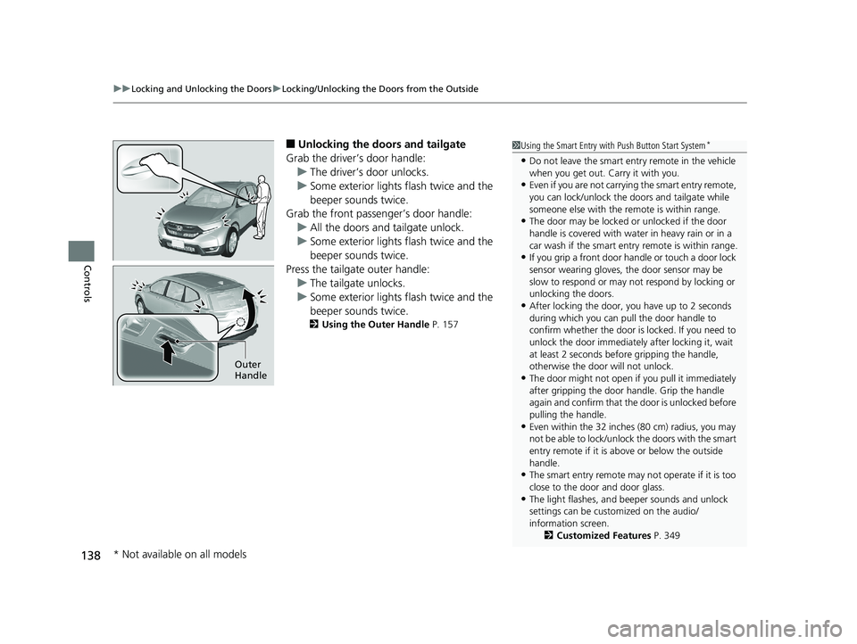 HONDA CR-V 2019  Owners Manual (in English) uuLocking and Unlocking the Doors uLocking/Unlocking the Doors from the Outside
138
Controls
■Unlocking the doors and tailgate
Grab the driver’s door handle: u The driver’s door unlocks.
u Some 