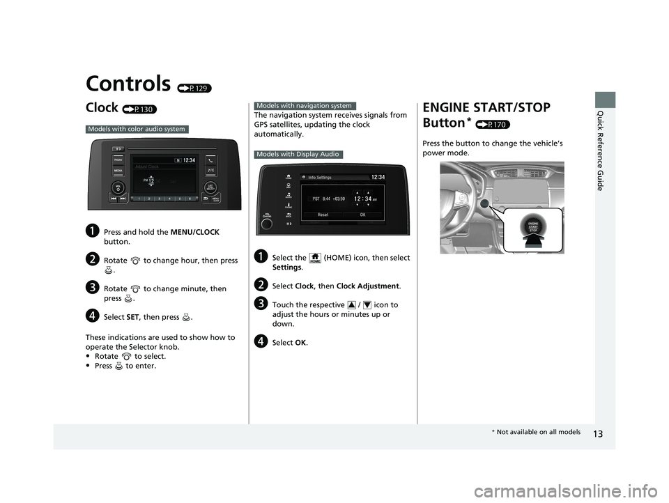 HONDA CR-V 2019 Owners Manual (in English) 13
Quick Reference Guide
Controls (P129)
Clock (P130)
aPress and hold the MENU/CLOCK
button.
bRotate to change hour, then press .
cRotate to change minute, then
press .
dSelect SET, then press HONDA CR-V 2019 Owners Manual (in English) 13
Quick Reference Guide
Controls (P129)
Clock (P130)
aPress and hold the MENU/CLOCK
button.
bRotate to change hour, then press .
cRotate to change minute, then
press .
dSelect SET, then press