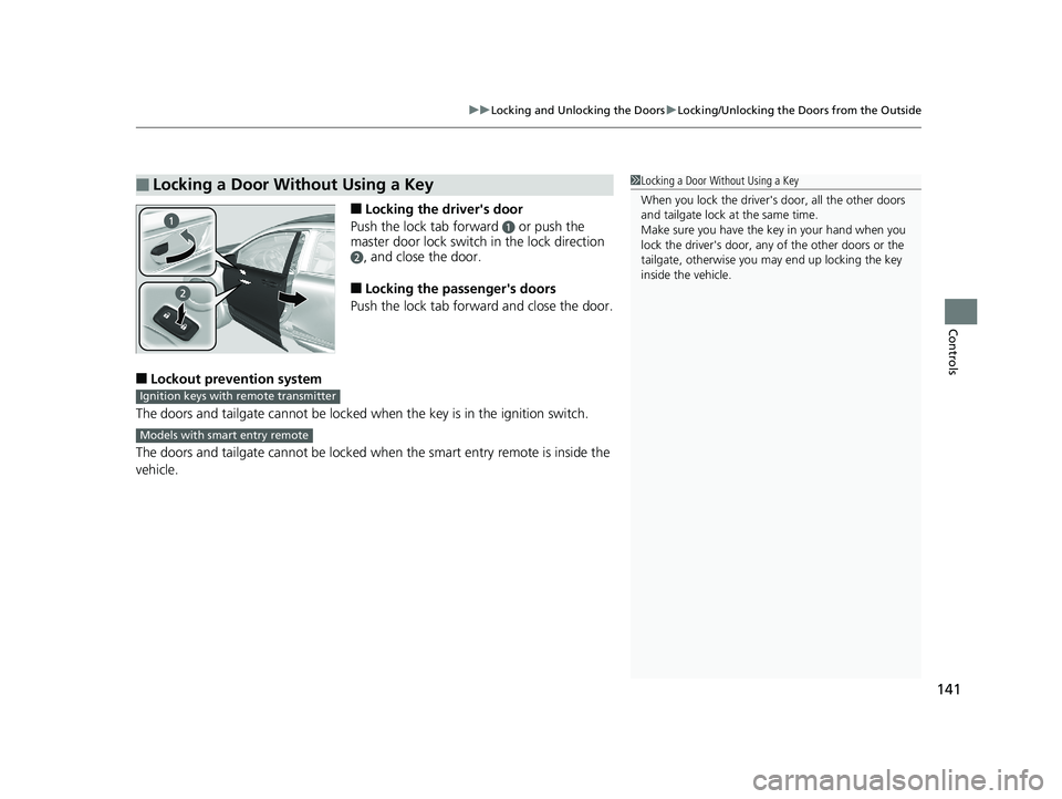 HONDA CR-V 2019 Owners Manual (in English) 141
uuLocking and Unlocking the Doors uLocking/Unlocking the Doors from the Outside
Controls
■Locking the driver's door
Push the lock tab forward
a or push the
master door lock switch in the l HONDA CR-V 2019 Owners Manual (in English) 141
uuLocking and Unlocking the Doors uLocking/Unlocking the Doors from the Outside
Controls
■Locking the driver's door
Push the lock tab forward
a or push the
master door lock switch in the l