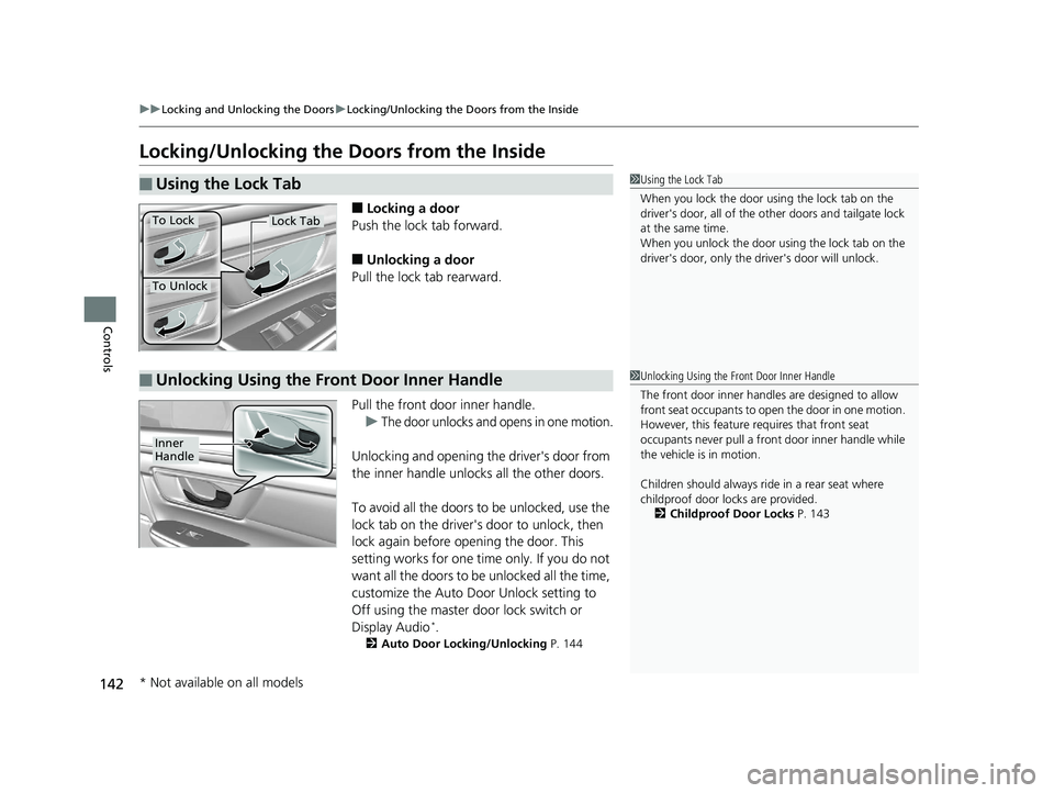 HONDA CR-V 2019 (in English) Owners Guide 142
uuLocking and Unlocking the Doors uLocking/Unlocking the Doors from the Inside
Controls
Locking/Unlocking the Doors from the Inside
■Locking a door
Push the lock tab forward.
■Unlocking a doo HONDA CR-V 2019 (in English) Owners Guide 142
uuLocking and Unlocking the Doors uLocking/Unlocking the Doors from the Inside
Controls
Locking/Unlocking the Doors from the Inside
■Locking a door
Push the lock tab forward.
■Unlocking a doo