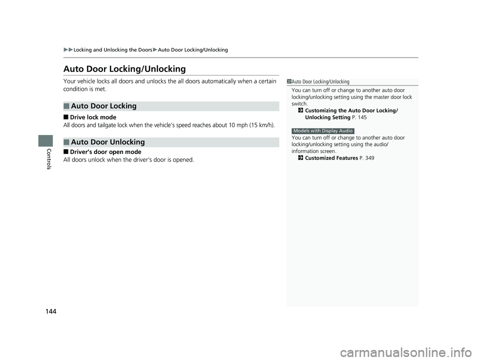HONDA CR-V 2019 (in English) Owners Guide 144
uuLocking and Unlocking the Doors uAuto Door Locking/Unlocking
Controls
Auto Door Locking/Unlocking
Your vehicle locks all doors and unlocks th e all doors automatically when a certain
condition HONDA CR-V 2019 (in English) Owners Guide 144
uuLocking and Unlocking the Doors uAuto Door Locking/Unlocking
Controls
Auto Door Locking/Unlocking
Your vehicle locks all doors and unlocks th e all doors automatically when a certain
condition