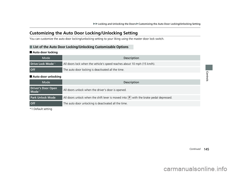 HONDA CR-V 2019 Owners Manual (in English) 145
uuLocking and Unlocking the Doors uCustomizing the Auto Door Locking/Unlocking Setting
Continued
Controls
Customizing the Auto Door Locking/Unlocking Setting
You can customize the auto door locki HONDA CR-V 2019 Owners Manual (in English) 145
uuLocking and Unlocking the Doors uCustomizing the Auto Door Locking/Unlocking Setting
Continued
Controls
Customizing the Auto Door Locking/Unlocking Setting
You can customize the auto door locki