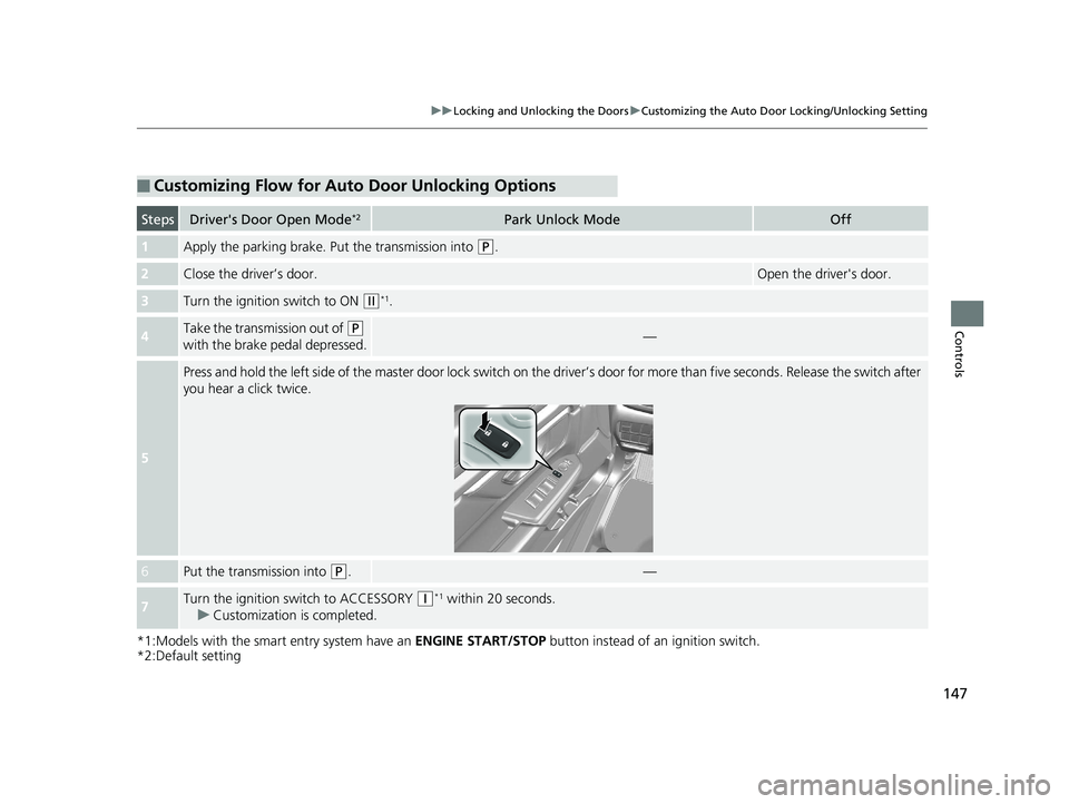 HONDA CR-V 2019 (in English) Owners Guide 147
uuLocking and Unlocking the Doors uCustomizing the Auto Door Locking/Unlocking Setting
Controls
*1:Models with the smart entry system have an ENGINE START/STOP button instead of an ignition switc HONDA CR-V 2019 (in English) Owners Guide 147
uuLocking and Unlocking the Doors uCustomizing the Auto Door Locking/Unlocking Setting
Controls
*1:Models with the smart entry system have an ENGINE START/STOP button instead of an ignition switc