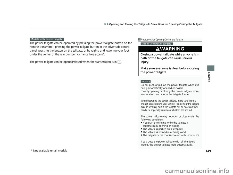 HONDA CR-V 2019 Owners Manual (in English) 149
uuOpening and Closing the Tailgate uPrecautions for Opening/Closing the Tailgate
Controls
The power tailgate can be operated by pr essing the power tailgate button on the
remote transmitter, pres HONDA CR-V 2019 Owners Manual (in English) 149
uuOpening and Closing the Tailgate uPrecautions for Opening/Closing the Tailgate
Controls
The power tailgate can be operated by pr essing the power tailgate button on the
remote transmitter, pres