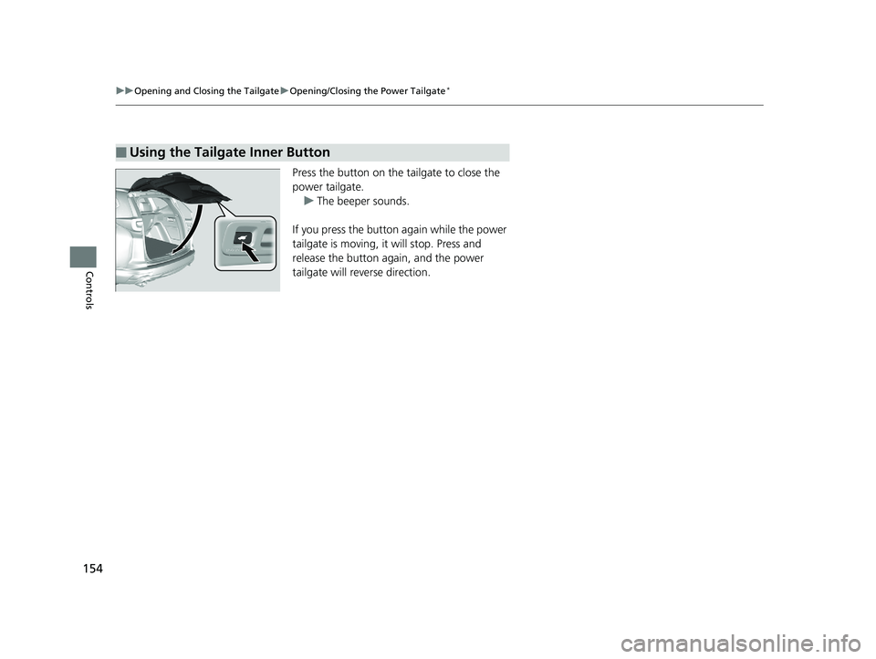HONDA CR-V 2019 Owners Manual (in English) 154
uuOpening and Closing the Tailgate uOpening/Closing the Power Tailgate*
Controls
Press the button on the tailgate to close the
power tailgate.
u The beeper sounds.
If you press the button again w HONDA CR-V 2019 Owners Manual (in English) 154
uuOpening and Closing the Tailgate uOpening/Closing the Power Tailgate*
Controls
Press the button on the tailgate to close the
power tailgate.
u The beeper sounds.
If you press the button again w