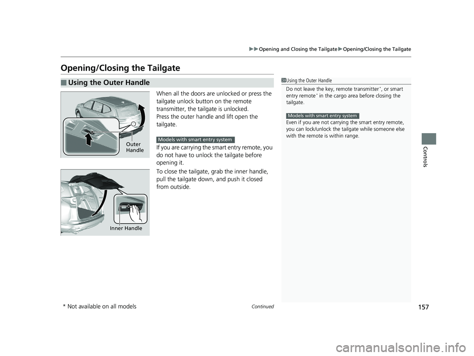 HONDA CR-V 2019 Owners Manual (in English) 157
uuOpening and Closing the Tailgate uOpening/Closing the Tailgate
Continued
Controls
Opening/Closing the Tailgate
When all the doors are unlocked or press the
tailgate unlock button on the remote HONDA CR-V 2019 Owners Manual (in English) 157
uuOpening and Closing the Tailgate uOpening/Closing the Tailgate
Continued
Controls
Opening/Closing the Tailgate
When all the doors are unlocked or press the
tailgate unlock button on the remote