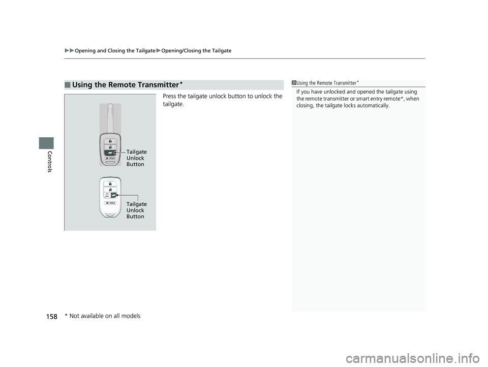 HONDA CR-V 2019 Owners Manual (in English) uuOpening and Closing the Tailgate uOpening/Closing the Tailgate
158
Controls
Press the tailgate unlock button to unlock the
tailgate.
■Using the Remote Transmitter*1Using the Remote Transmitter*
I HONDA CR-V 2019 Owners Manual (in English) uuOpening and Closing the Tailgate uOpening/Closing the Tailgate
158
Controls
Press the tailgate unlock button to unlock the
tailgate.
■Using the Remote Transmitter*1Using the Remote Transmitter*
I