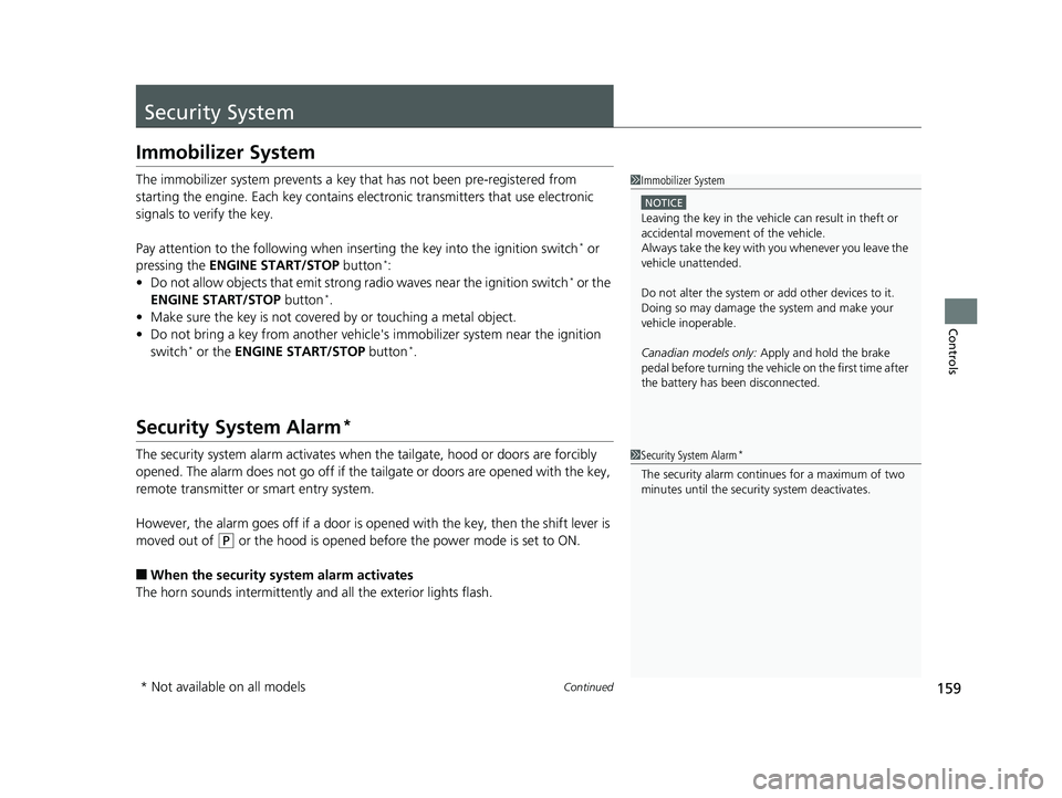 HONDA CR-V 2019  Owners Manual (in English) 159Continued
Controls
Security System
Immobilizer System
The immobilizer system prevents a key that has not been pre-registered from 
starting the engine. Each key  contains electronic transmitters th