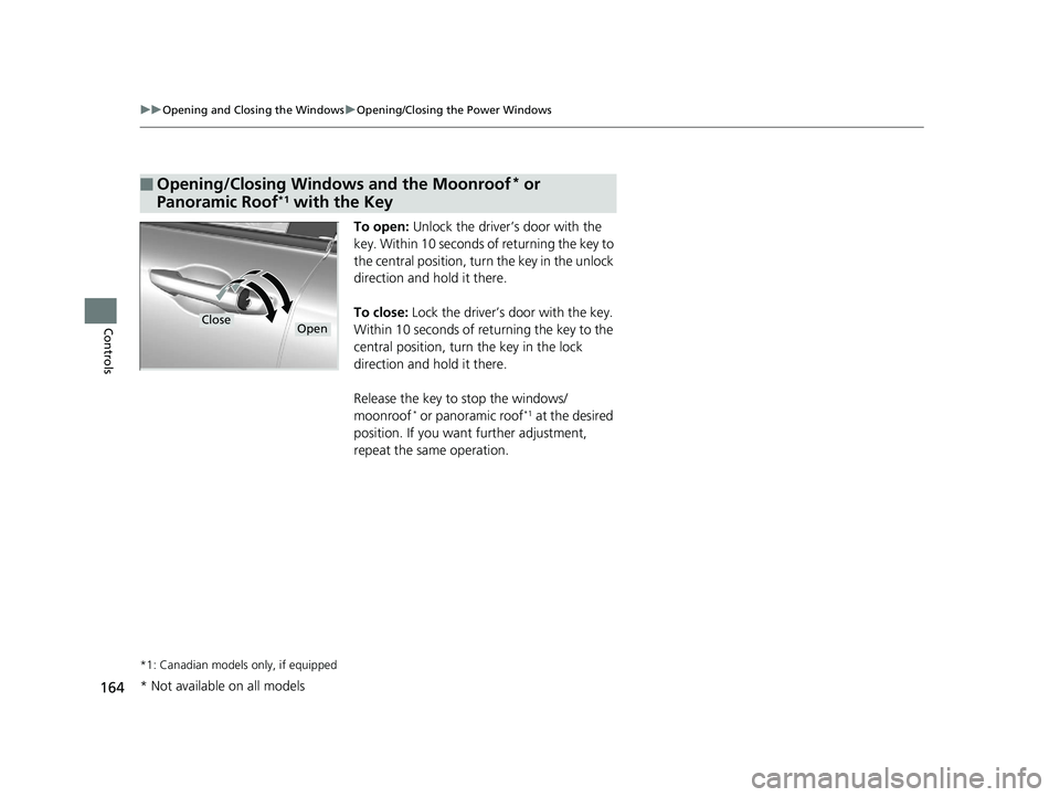HONDA CR-V 2019 Owners Manual (in English) 164
uuOpening and Closing the Windows uOpening/Closing th e Power Windows
Controls
To open: Unlock the driver’s door with the
key. Within 10 seconds of returning the key to
the central position, t HONDA CR-V 2019 Owners Manual (in English) 164
uuOpening and Closing the Windows uOpening/Closing th e Power Windows
Controls
To open: Unlock the driver’s door with the
key. Within 10 seconds of returning the key to
the central position, t