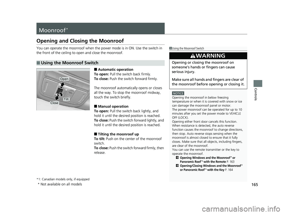 HONDA CR-V 2019 Owners Manual (in English) 165
Controls
Moonroof*
Opening and Closing the Moonroof
You can operate the moonroof when the power mode is in ON. Use the switch in
the front of the ceiling to open and close the moonroof.
■Automa HONDA CR-V 2019 Owners Manual (in English) 165
Controls
Moonroof*
Opening and Closing the Moonroof
You can operate the moonroof when the power mode is in ON. Use the switch in
the front of the ceiling to open and close the moonroof.
■Automa
