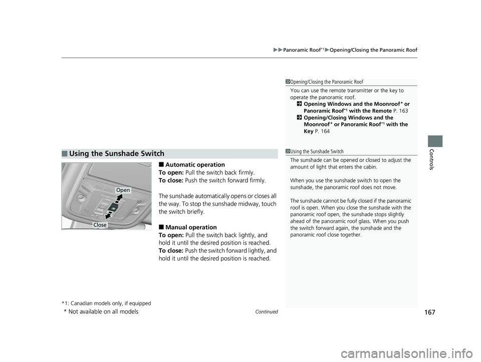 HONDA CR-V 2019 Owners Manual (in English) Continued167
uuPanoramic Roof*1uOpening/Closing the Panoramic Roof
Controls
■Automatic operation
To open: Pull the switch back firmly.
To close: Push the switch forward firmly.
The sunshade automa HONDA CR-V 2019 Owners Manual (in English) Continued167
uuPanoramic Roof*1uOpening/Closing the Panoramic Roof
Controls
■Automatic operation
To open: Pull the switch back firmly.
To close: Push the switch forward firmly.
The sunshade automa